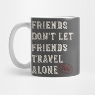 Friendcation Friends Don't Let Friends Travel Alone Mug